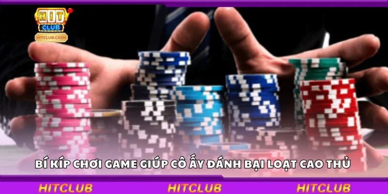Bí kíp chơi game giúp cô ấy đánh bại loạt cao thủ