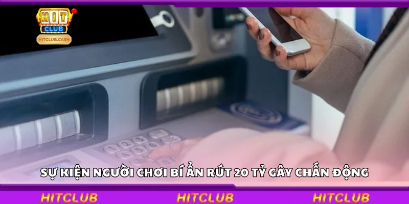 Sự kiện người chơi bí ẩn rút 20 tỷ gây chấn động